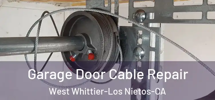  Garage Door Cable Repair West Whittier-Los Nietos-CA